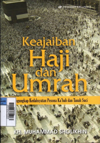 Image of Keajaiban Haji dan Umrah : Mengungkap kedahsyatan pesona ka'bah dan tanah suci
