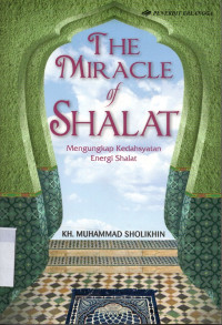 Image of The Miracle of Shalat : Mengungkap Kedahsyatan Energi Shalat