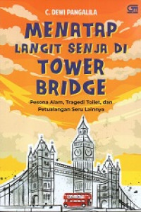 Image of Menatap Langit Senja di Tower Bridge : Pesona alam, tragedi toilet, dan petualangan seru lainnya.